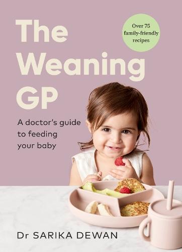 The Weaning GP: A doctor’s guide to feeding your baby  by Dr Sarika Dewan at Abbey's Bookshop, 