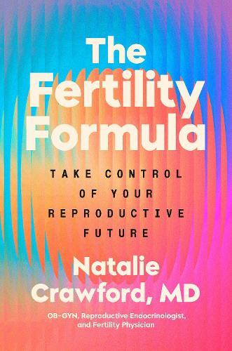 The Fertility Formula: Take Control of Your Reproductive Future  by Dr Natalie Crawford at Abbey's Bookshop, 