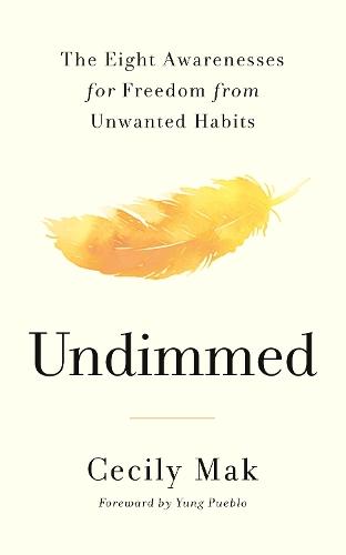 Undimmed: The Eight Awarenesses for Freedom from Unwanted Habits  by Cecily Mak at Abbey's Bookshop, 