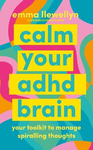 Calm Your ADHD Brain: Your toolkit to manage spiralling thoughts  by Emma Llewellyn at Abbey's Bookshop, 