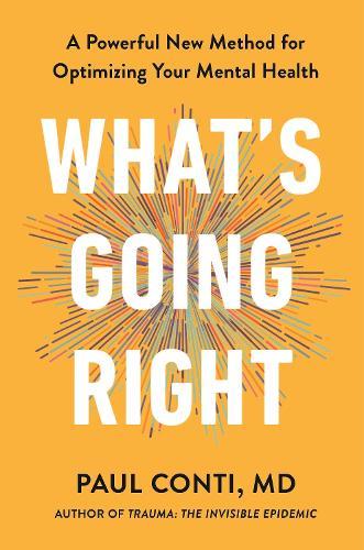 What's Going Right: A Powerful New Method for Optimizing Your Mental Health  by Dr Paul Conti at Abbey's Bookshop, 
