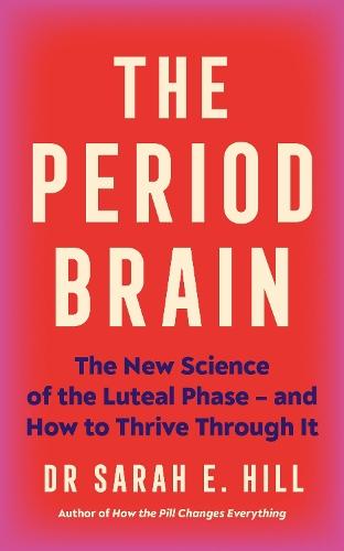The Period Brain: The new science of the luteal phase – and how to thrive through it  by Dr Sarah Hill at Abbey's Bookshop, 