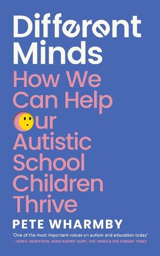 Different Minds: How We Can Help Our Autistic School Children Thrive  by Pete Wharmby at Abbey's Bookshop, 