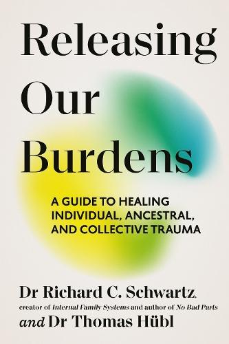 Releasing our Burdens: A Guide to Healing Individual, Ancestral and Collective Trauma  by Richard Schwartz at Abbey's Bookshop, 