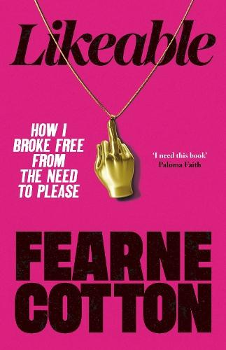 Likeable: How I Broke Free From The Need To Please  by Fearne Cotton at Abbey's Bookshop, 