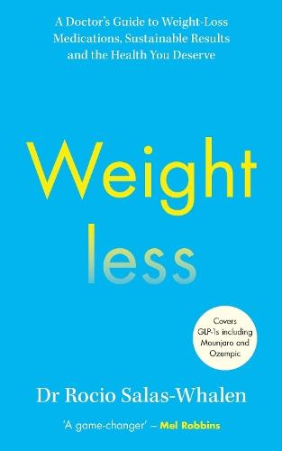 Weightless: A Doctor’s Guide to Weight-Loss Medications, Sustainable Results and the Health You Deserve  by Dr Rocio Salas-Whalen at Abbey's Bookshop, 