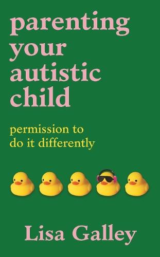 Parenting Your Autistic Child: Permission to Do it Differently  by Lisa Galley at Abbey's Bookshop, 