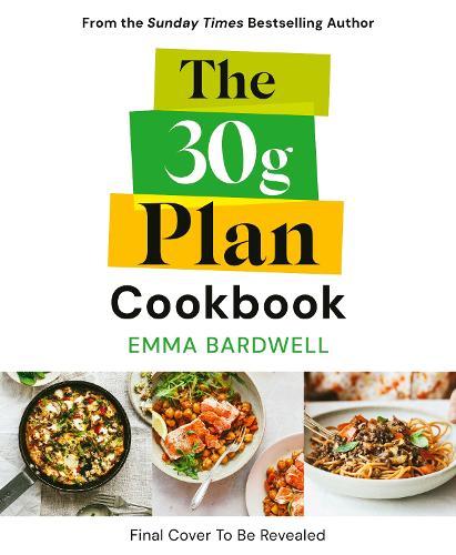 The 30g Plan Cookbook: Easy, delicious recipes that hit your protein, fibre and plant goals to lose weight and feel great  by Emma Bardwell at Abbey's Bookshop, 