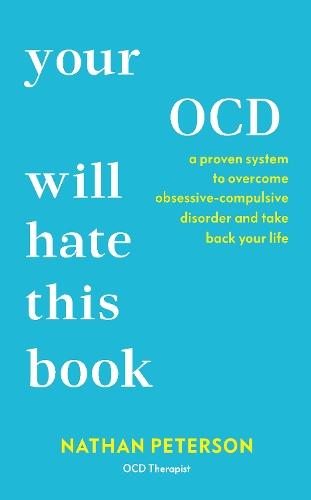 Your OCD Will Hate This Book: A Proven System to Overcome Obsessive-Compulsive Disorder and Take Back Your Life  by Nathan Peterson at Abbey's Bookshop, 