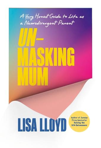 Unmasking Mum: A Very Honest Guide to Life as a Neurodivergent Parent  by Lisa Lloyd at Abbey's Bookshop, 