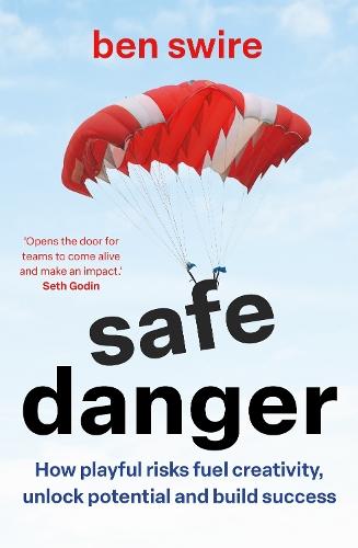 Safe Danger: The art of taking playful risks to fuel creativity, unlock potential and build success  by Ben Swire at Abbey's Bookshop, 