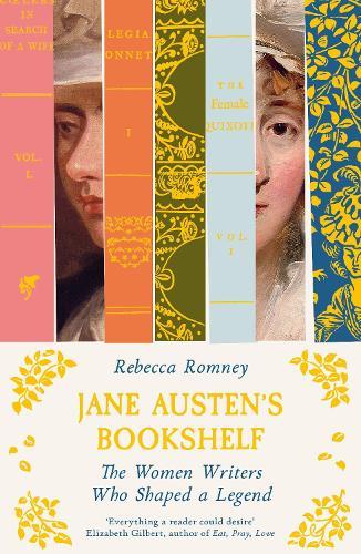 Jane Austen's Bookshelf: The women writers who shaped a legend  by Rebecca Romney at Abbey's Bookshop, 