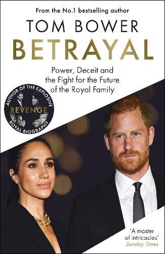 Betrayal: Power, Deceit and the Fight for the Future of the Royal Family - From the bestselling author of Revenge  by Tom Bower at Abbey's Bookshop, 