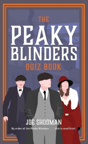 The Peaky Blinders Quiz Book: A criminally good quiz book, by order of the Peaky Blinders...  by Joe Shooman at Abbey's Bookshop, 