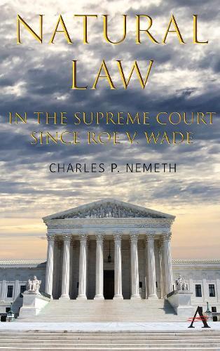 Natural Law Jurisprudence in U.S. Supreme Court Cases since Roe v. Wade  by Charles P. Nemeth at Abbey's Bookshop, 