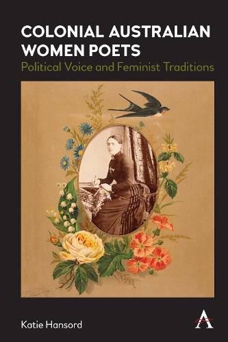 Colonial Australian Women Poets: Political Voice and Feminist Traditions  by Katie Hansord at Abbey's Bookshop, 