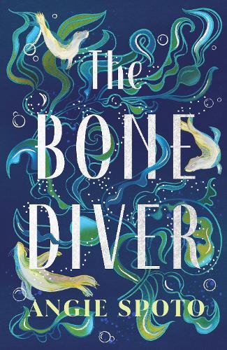 The Bone Diver: A gothic tale of legend, secrets and monsters in the deep...  by Angie Spoto at Abbey's Bookshop, 