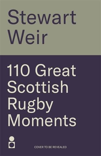 110 Great Scottish Rugby Moments  by Stewart Weir at Abbey's Bookshop, 