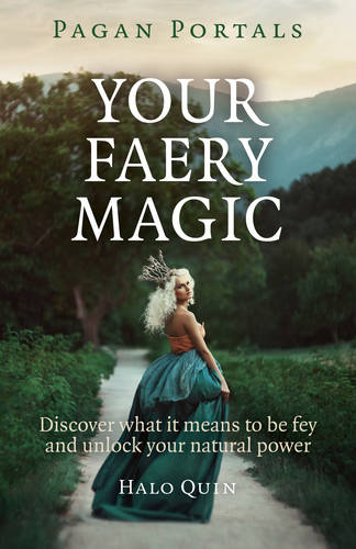 Pagan Portals – Your Faery Magic – Discover what it means to be fey and unlock your natural power  by Halo Quin at Abbey's Bookshop, 