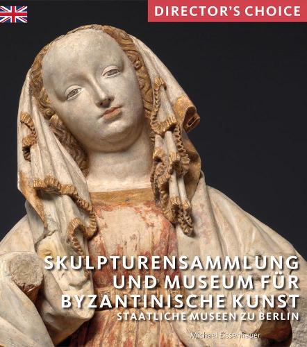 Skulpturensammlung und Museum für Byzantinische Kunst: Staatliche Museen zu Berlin  by Michael Eissenhauer at Abbey's Bookshop, 