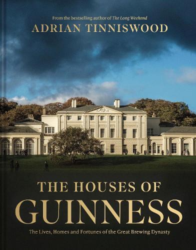 The Houses of Guinness: The Lives, Homes and Fortunes of the Great Brewing Dynasty  by Adrian Tinniswood at Abbey's Bookshop, 