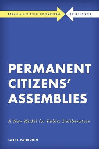 Permanent Citizens’ Assemblies: A New Model for Public Deliberation  by Larry Patriquin at Abbey's Bookshop, 