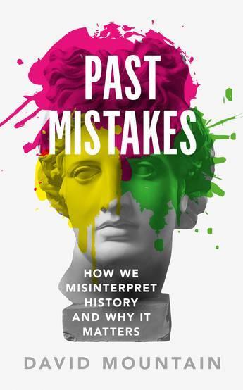 Past Mistakes: How We Misinterpret History and Why it Matters  by David Mountain at Abbey's Bookshop, 