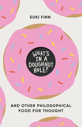 What's in a Doughnut Hole?: And Other Philosophical Food for Thought  by Suki Finn at Abbey's Bookshop, 