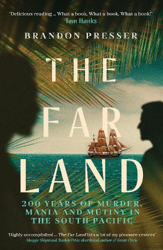 The Far Land: 200 Years of Murder, Mania and Mutiny in the South Pacific  by Brandon Presser at Abbey's Bookshop, 