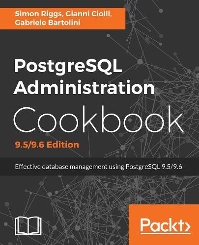 PostgreSQL Administration Cookbook, 9.5/9.6 Edition  by Simon Riggs at Abbey's Bookshop, 