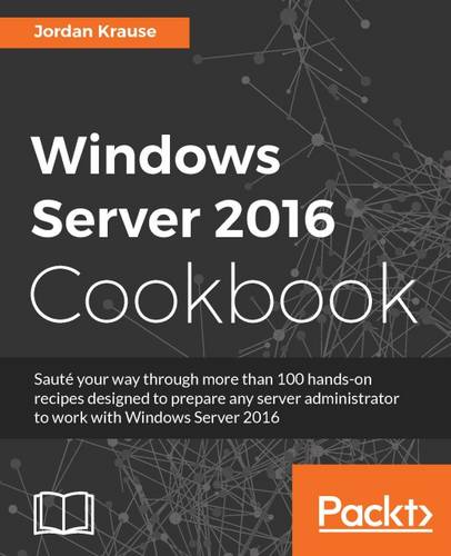 Windows Server 2016 Cookbook  by Jordan Krause at Abbey's Bookshop, 