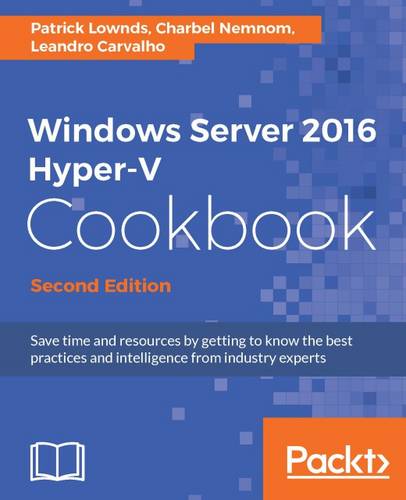 Windows Server 2016 Hyper-V Cookbook -  by Patrick Lownds at Abbey's Bookshop, 