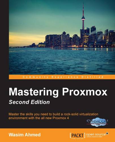 Mastering Proxmox: Master the skills you need to build a rock-solid virtualization environment with the all new Proxmox 4