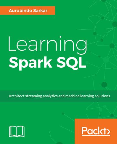 Learning Spark SQL  by Aurobindo Sarkar at Abbey's Bookshop, 