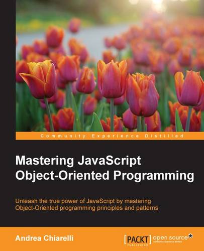 Mastering JavaScript Object-Oriented Programming: Advanced patterns, faster techniques, higher quality code