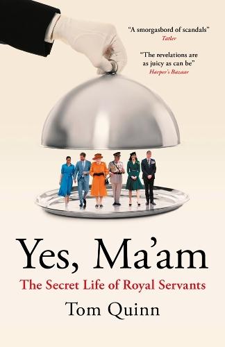 Yes, Ma'am: The Secret Life of Royal Servants  by Tom Quinn at Abbey's Bookshop, 