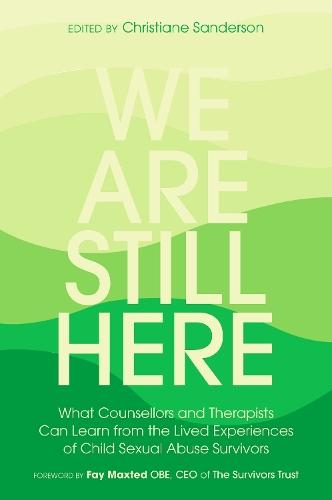 We Are Still Here: What Counsellors and Therapists Can Learn from the Lived Experiences of Child Sexual Abuse Survivors  by Christiane Sanderson at Abbey's Bookshop, 