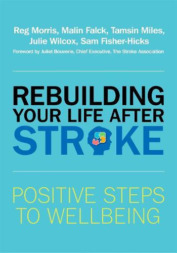 Rebuilding Your Life after Stroke: Positive Steps to Wellbeing