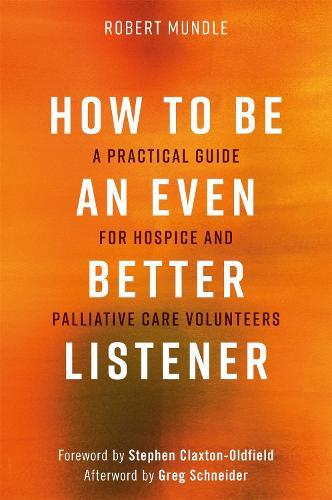 How to Be an Even Better Listener: A Practical Guide for Hospice and Palliative Care Volunteers  by Robert Mundle at Abbey's Bookshop, 