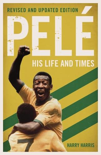 Pelé: His Life and Times - Revised & Updated  by Harry Harris at Abbey's Bookshop, 