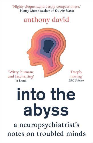 Into the Abyss: A neuropsychiatrist's notes on troubled minds  by Anthony David at Abbey's Bookshop, 