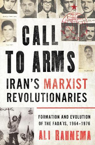 Call to Arms: Iran’s Marxist Revolutionaries: Formation and Evolution of the Fada'is, 1964–1976  by Ali Rahnema at Abbey's Bookshop, 