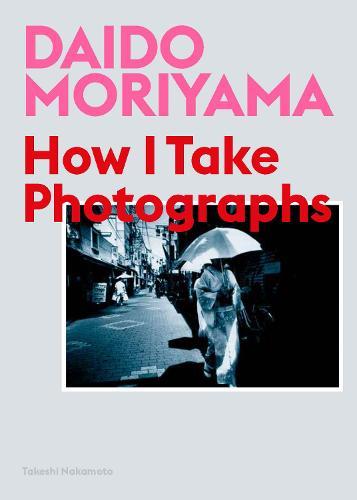 Daido Moriyama: How I Take Photographs  by Daido Moriyama at Abbey's Bookshop, 