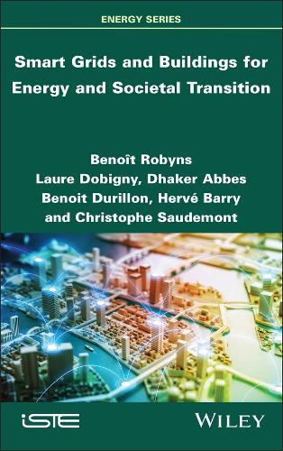 Smart Grids and Buildings for Energy and Societal Transition  by Benoît Robyns (Junia Graduate School of Engineering; Lille Catholic University) at Abbey's Bookshop, 