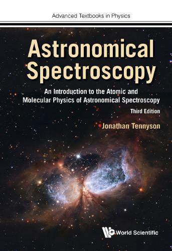 Astronomical Spectroscopy: An Introduction To The Atomic And Molecular Physics Of Astronomical Spectroscopy (Third Edition)  by Jonathan Tennyson (Univ College London, Uk) at Abbey's Bookshop, 