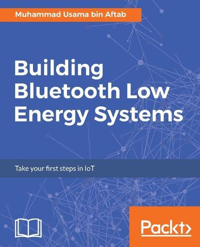 Building Bluetooth Low Energy Systems  by Muhammad Usama bin Aftab at Abbey's Bookshop, 