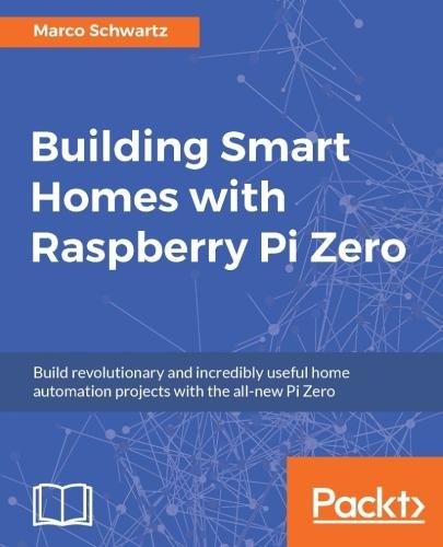 Building Smart Homes with Raspberry Pi Zero  by Marco Schwartz at Abbey's Bookshop, 