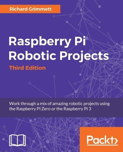 Raspberry Pi Robotic Projects - Third Edition  by Richard Grimmett at Abbey's Bookshop, 