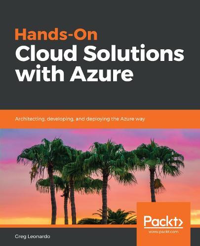 Hands-On Cloud Solutions with Azure: Architecting, developing, and deploying the Azure way  by Greg Leonardo at Abbey's Bookshop, 