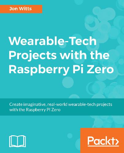 Wearable-Tech Projects with the Raspberry Pi Zero  by Thomas Hamilton at Abbey's Bookshop, 